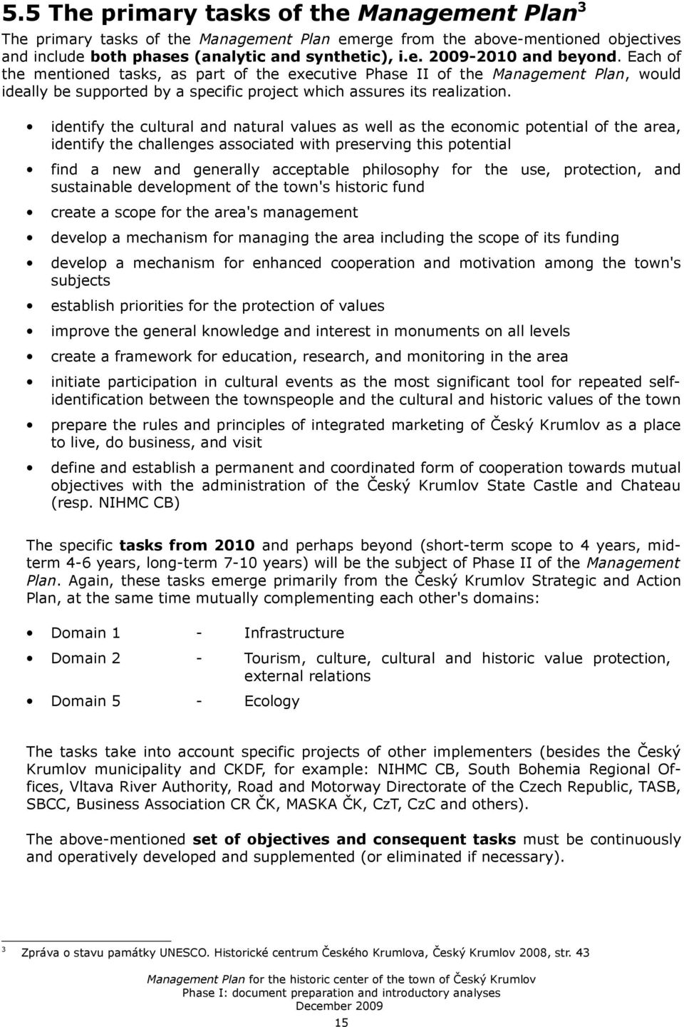 identify the cultural and natural values as well as the economic potential of the area, identify the challenges associated with preserving this potential find a new and generally acceptable