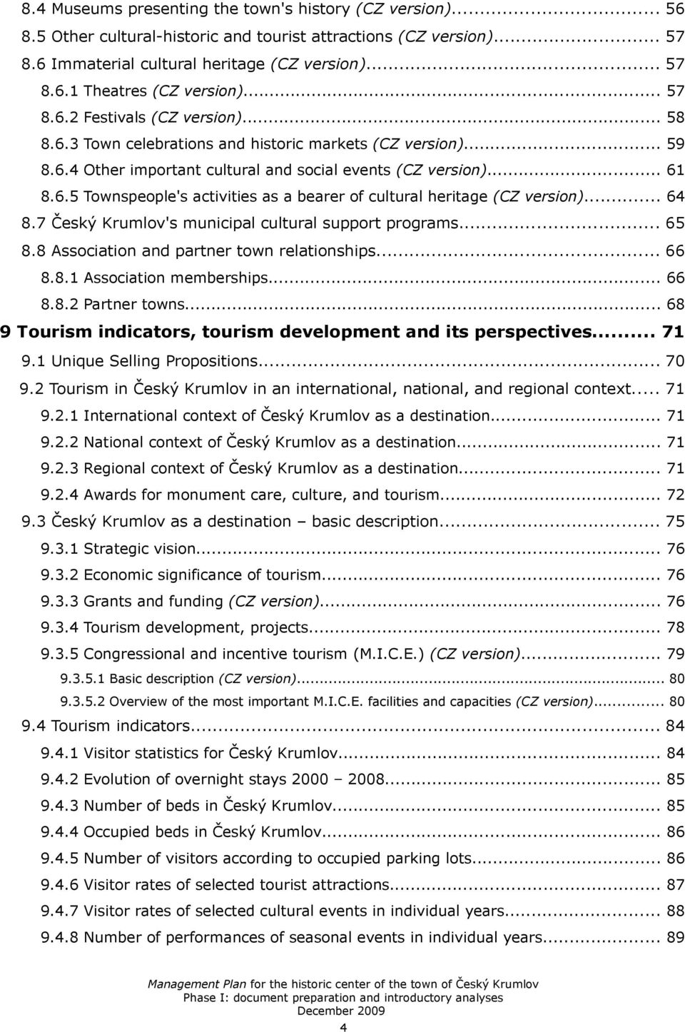 .. 64 8.7 Český Krumlov's municipal cultural support programs... 65 8.8 Association and partner town relationships... 66 8.8.1 Association memberships... 66 8.8.2 Partner towns.