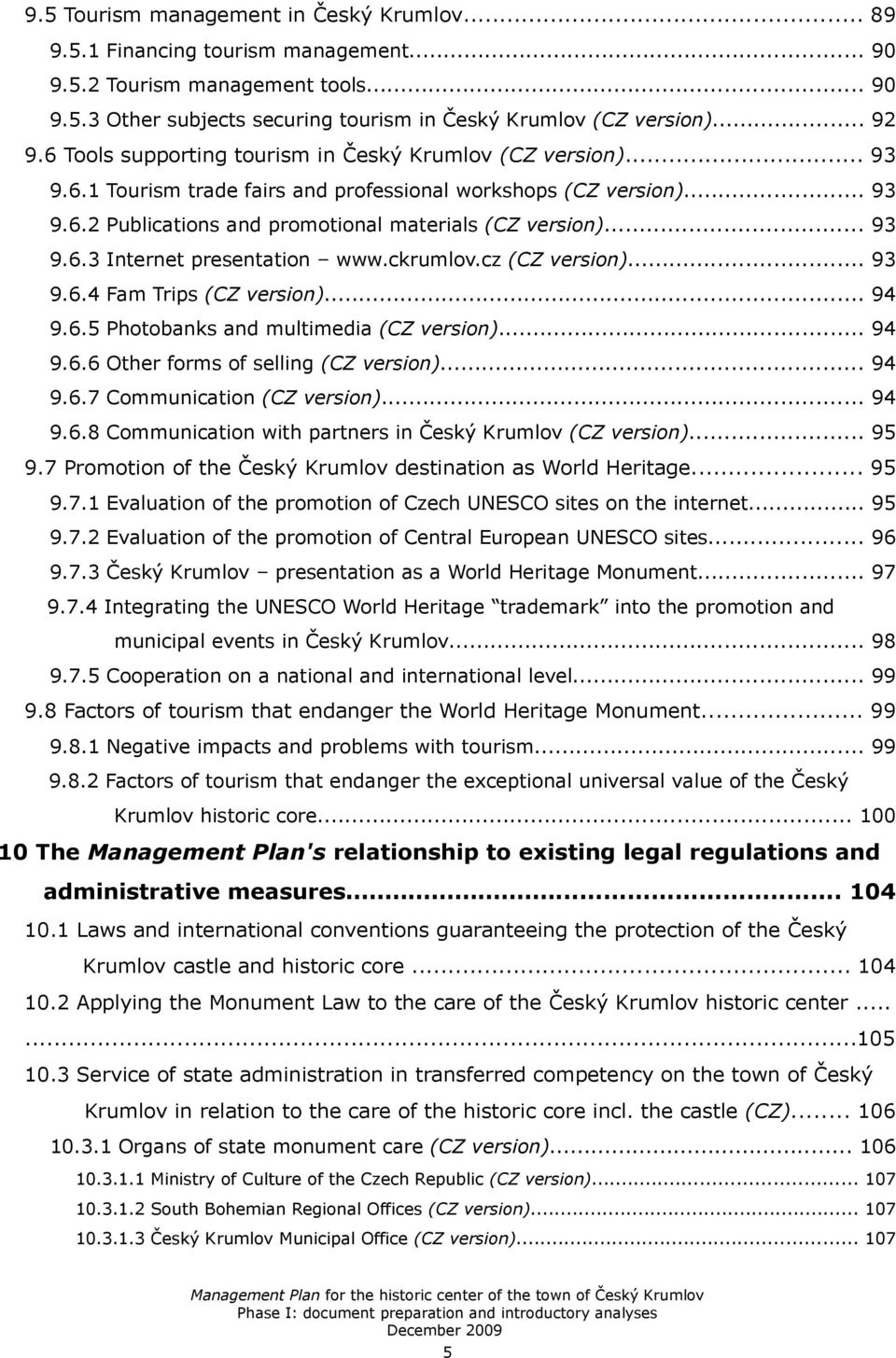 ckrumlov.cz (CZ version)... 93 9.6.4 Fam Trips (CZ version)... 94 9.6.5 Photobanks and multimedia (CZ version)... 94 9.6.6 Other forms of selling (CZ version)... 94 9.6.7 Communication (CZ version).