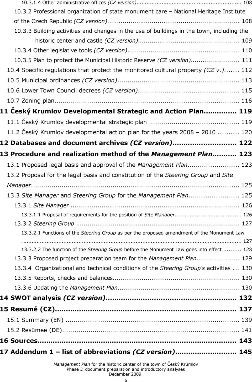 4 Specific regulations that protect the monitored cultural property (CZ v.)... 112 10.5 Municipal ordinances (CZ version)... 113 10.6 Lower Town Council decrees (CZ version)... 115 10.7 Zoning plan.