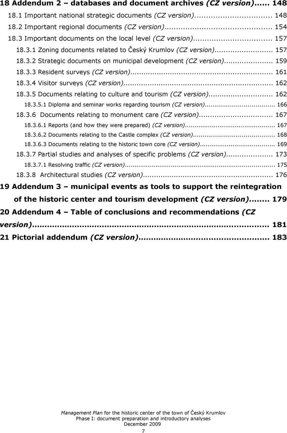 .. 159 18.3.3 Resident surveys (CZ version)... 161 18.3.4 Visitor surveys (CZ version)... 162 18.3.5 Documents relating to culture and tourism (CZ version)... 162 18.3.5.1 Diploma and seminar works regarding tourism (CZ version).