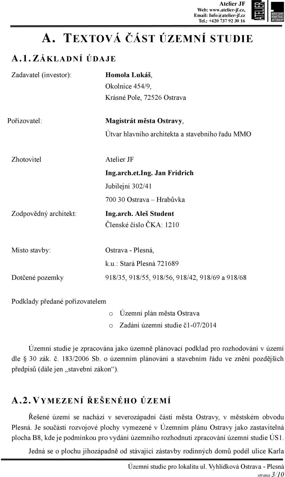 Zodpovědný architekt: Atelier JF Ing.arch.et.Ing. Jan Fridrich Jub