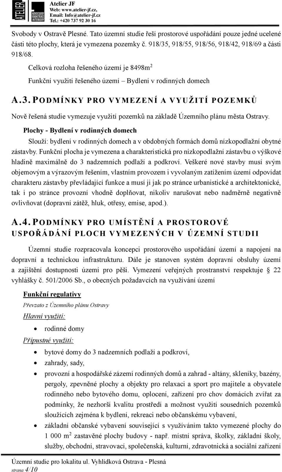 PODMÍNKY PRO VYMEZENÍ A VYUŽITÍ POZE MKŮ Nově řešená studie vymezuje využití pozemků na základě Územního plánu města Ostravy.