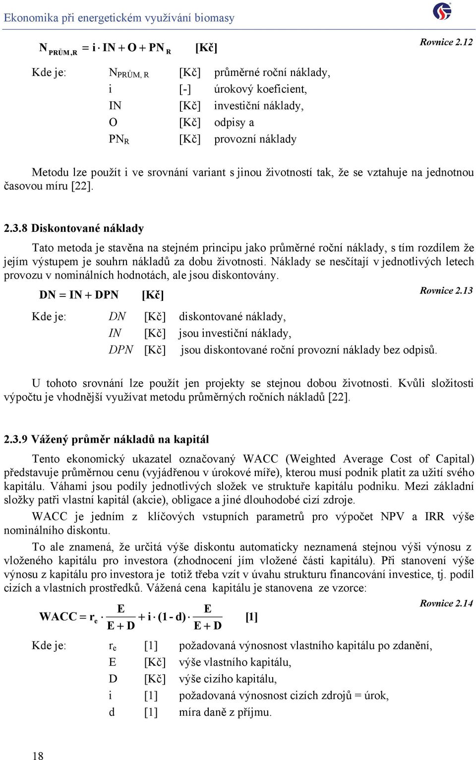 životností tak, že se vztahuje na jednotnou časovou míru [22]. 2.3.