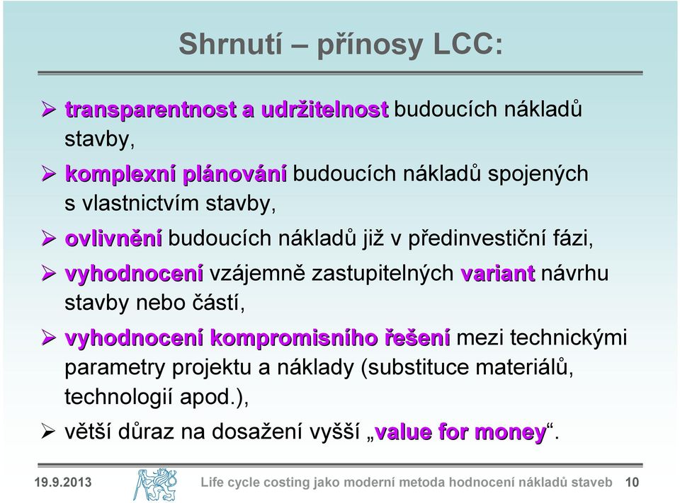 částí, vyhodnocení kompromisního řešení mezi technickými parametry projektu a náklady (substituce materiálů, technologií apod.