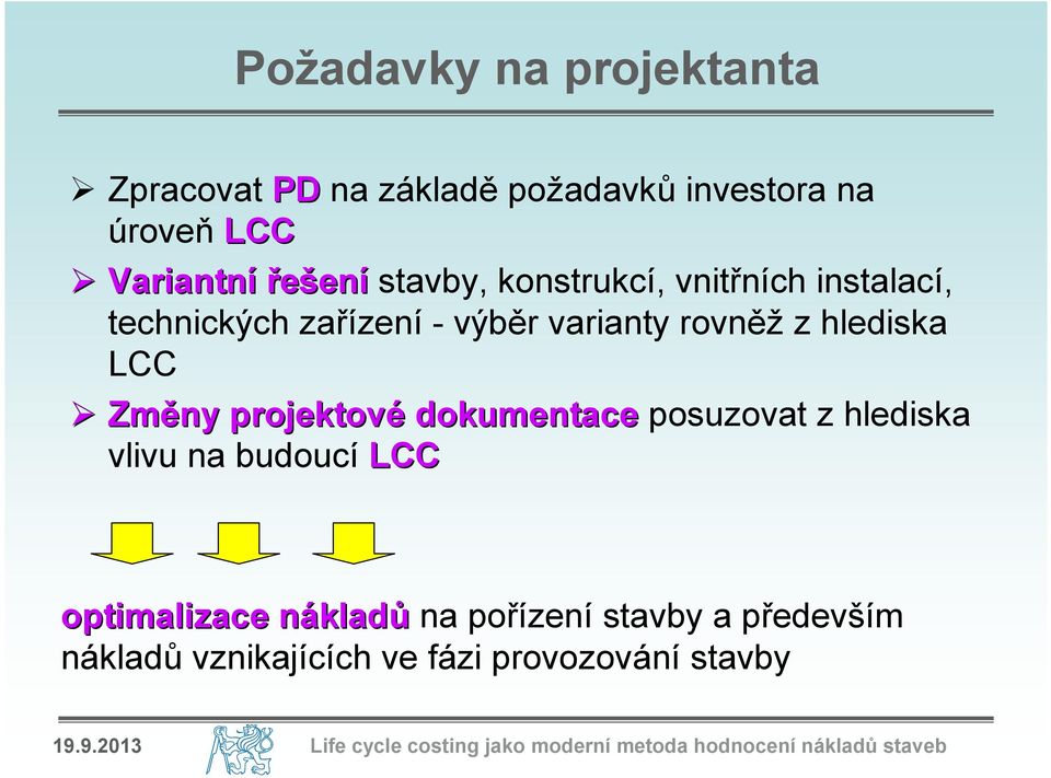 projektové posuzovat z hlediska vlivu na budoucí LCC optimalizace nákladn kladů na pořízení a především