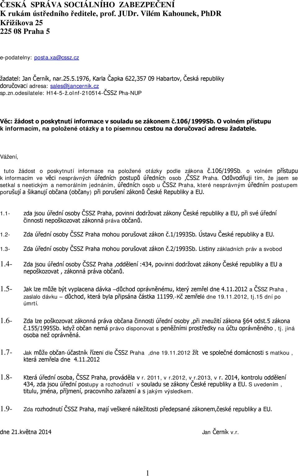 oInf-210514-ČSSZ Pha-NUP Věc: žádost o poskytnutí informace v souladu se zákonem č.106/1999sb. O volném přístupu k informacím, na položené otázky a to písemnou cestou na doručovací adresu žadatele.