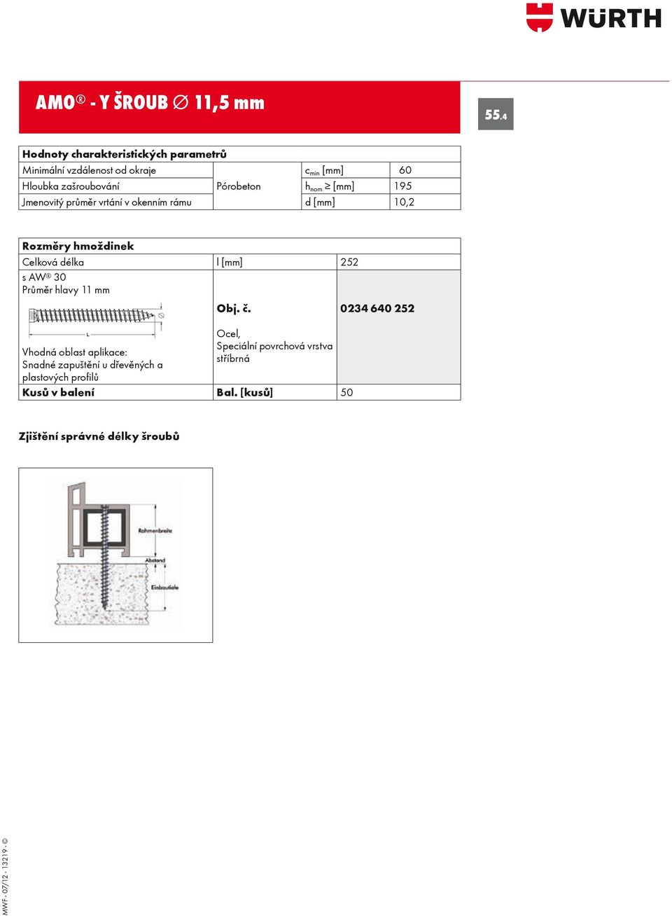 charakteristických parametrů d [mm] 10,2 Minimální vzdálenost od okraje c min [mm] 60 Hloubka Rozměry zašroubování hmoždinek Pórobeton h nom [mm] 195 Jmenovitý Celková délka průměr vrtání v okenním