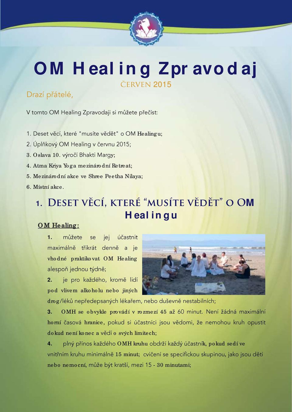 vhodné praktikovat OM Healing ; 2. pod vlivem alkoholu nebo jiných drog 3.