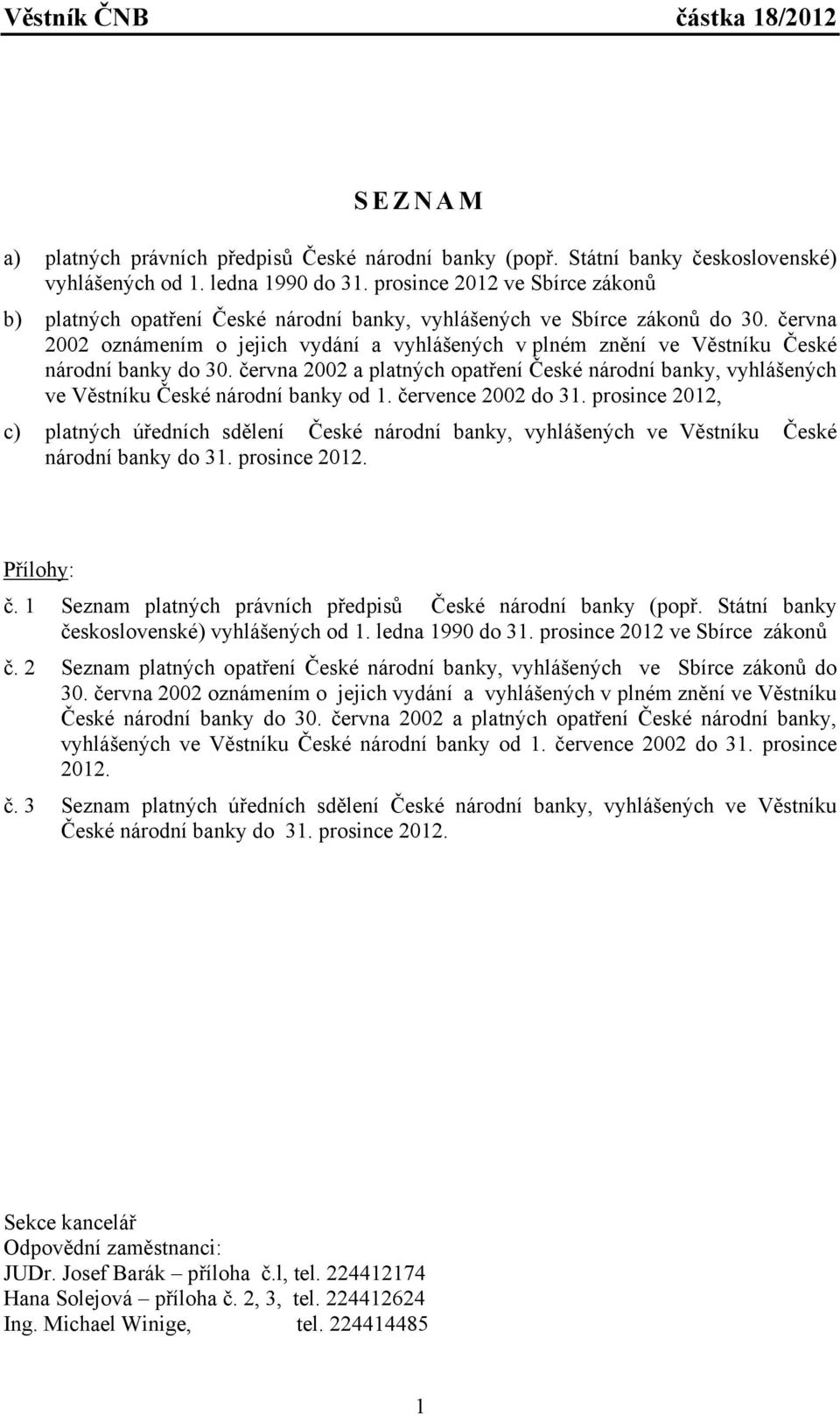 června 2002 oznámením o jejich vydání a vyhlášených v plném znění ve Věstníku České národní banky do 30.