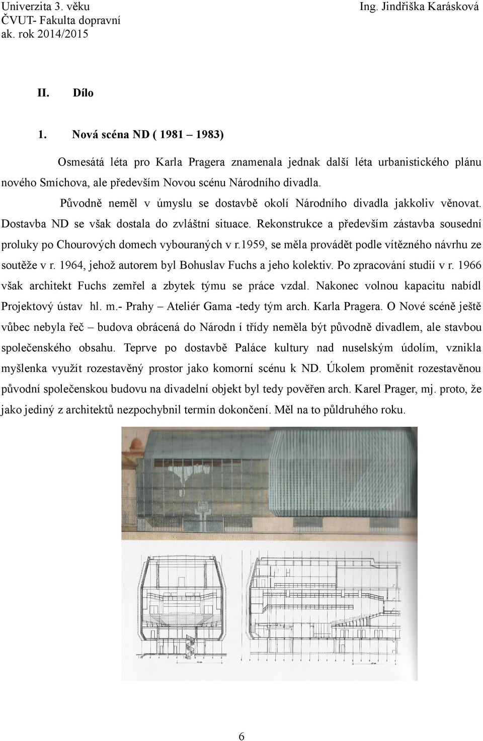 Rekonstrukce a především zástavba sousední proluky po Chourových domech vybouraných v r.1959, se měla provádět podle vítězného návrhu ze soutěže v r.