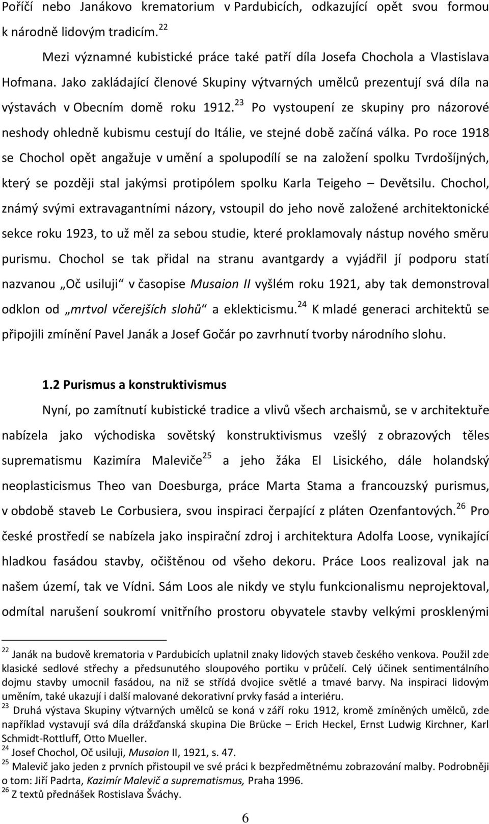 23 Po vystoupení ze skupiny pro názorové neshody ohledně kubismu cestují do Itálie, ve stejné době začíná válka.