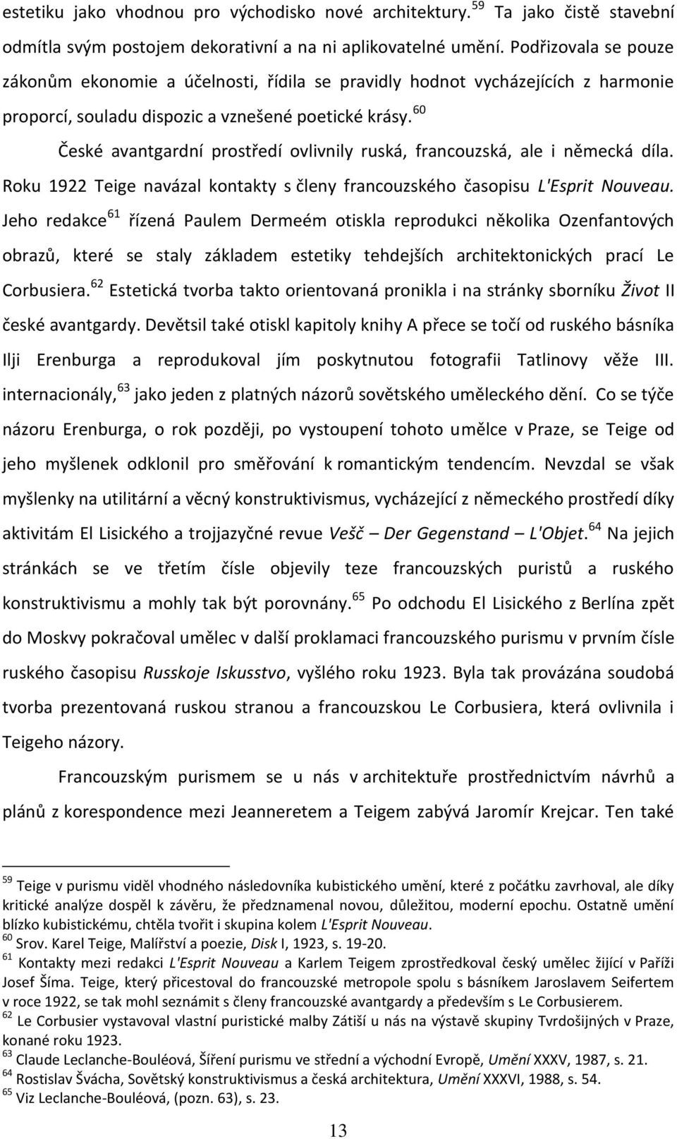 60 České avantgardní prostředí ovlivnily ruská, francouzská, ale i německá díla. Roku 1922 Teige navázal kontakty s členy francouzského časopisu L'Esprit Nouveau.