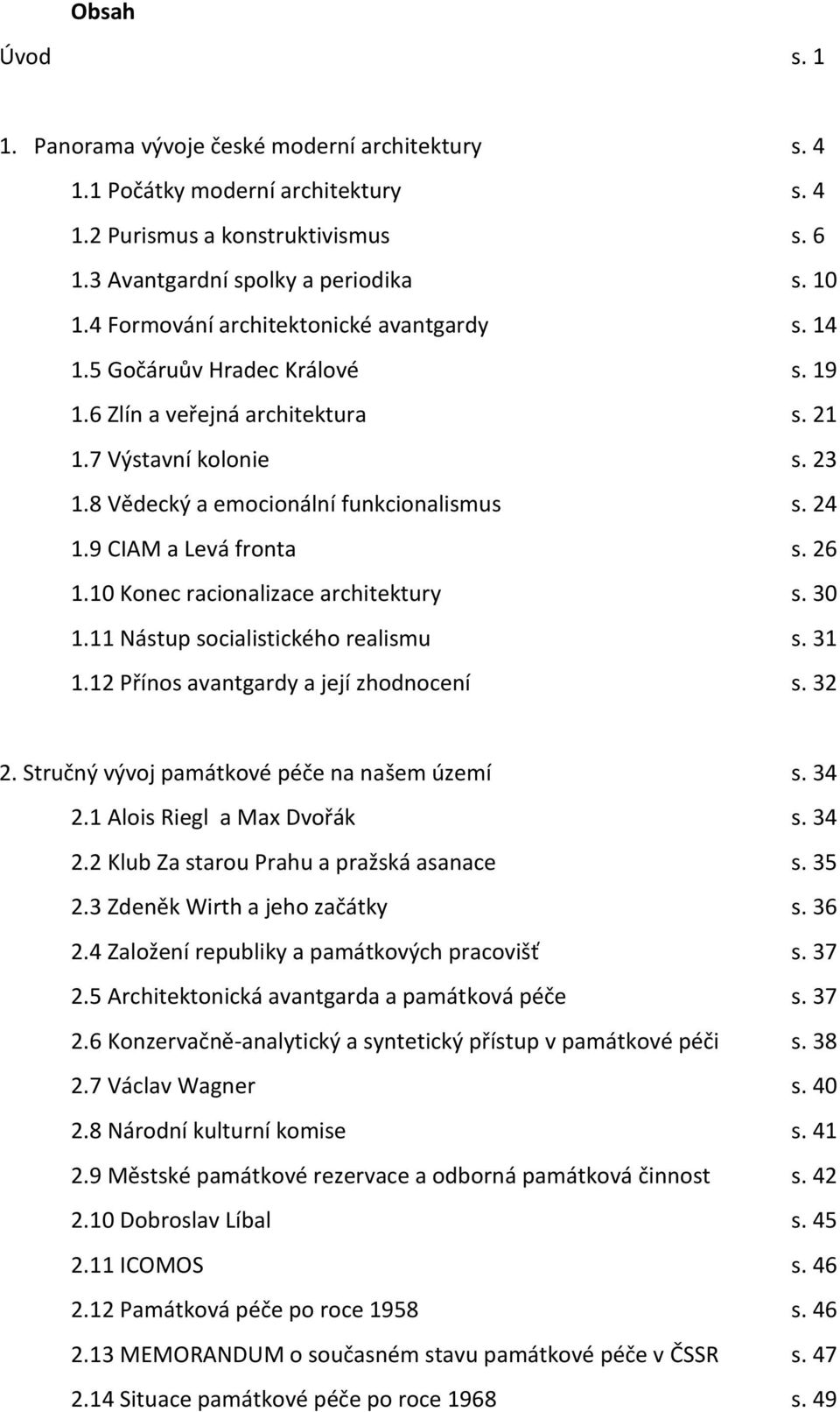 9 CIAM a Levá fronta s. 26 1.10 Konec racionalizace architektury s. 30 1.11 Nástup socialistického realismu s. 31 1.12 Přínos avantgardy a její zhodnocení s. 32 2.