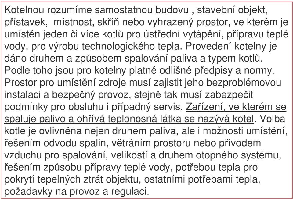 Prostor pro umístní zdroje musí zajistit jeho bezproblémovou instalaci a bezpený provoz, stejn tak musí zabezpeit podmínky pro obsluhu i pípadný servis.