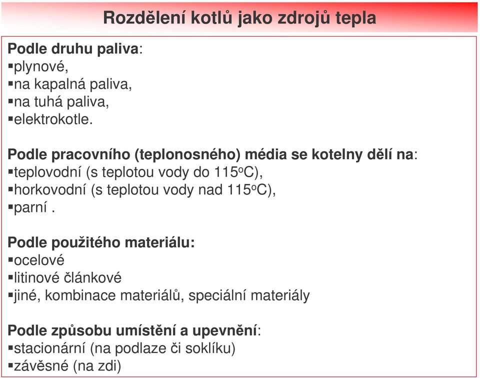 teplotou vody do 115 o C), horkovodní (s teplotou vody nad 115 o C), parní.