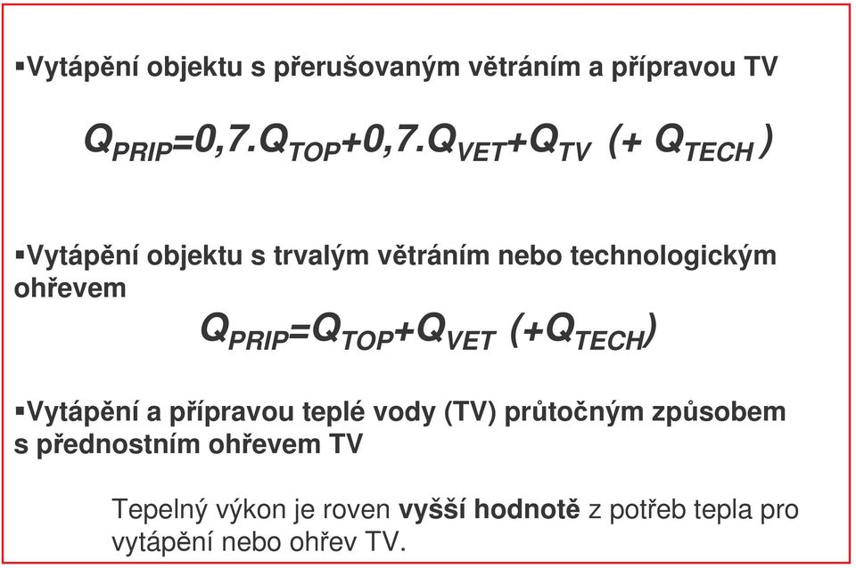 Q PRIP =Q TOP +Q VET (+Q TECH ) Vytápní a pípravou teplé vody (TV) prtoným zpsobem s