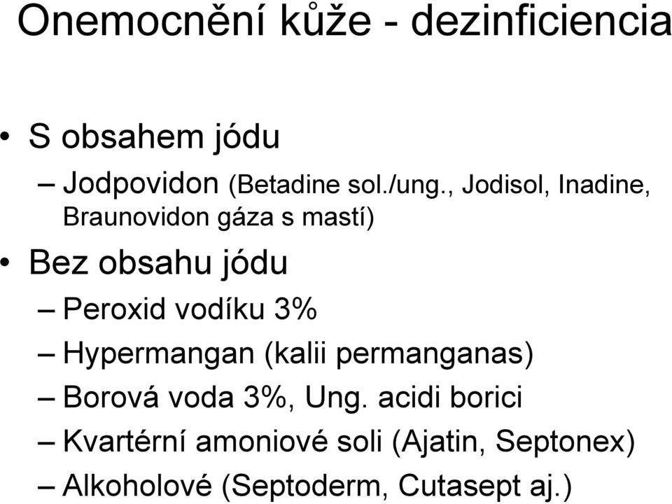 vodíku 3% Hypermangan (kalii permanganas) Borová voda 3%, Ung.