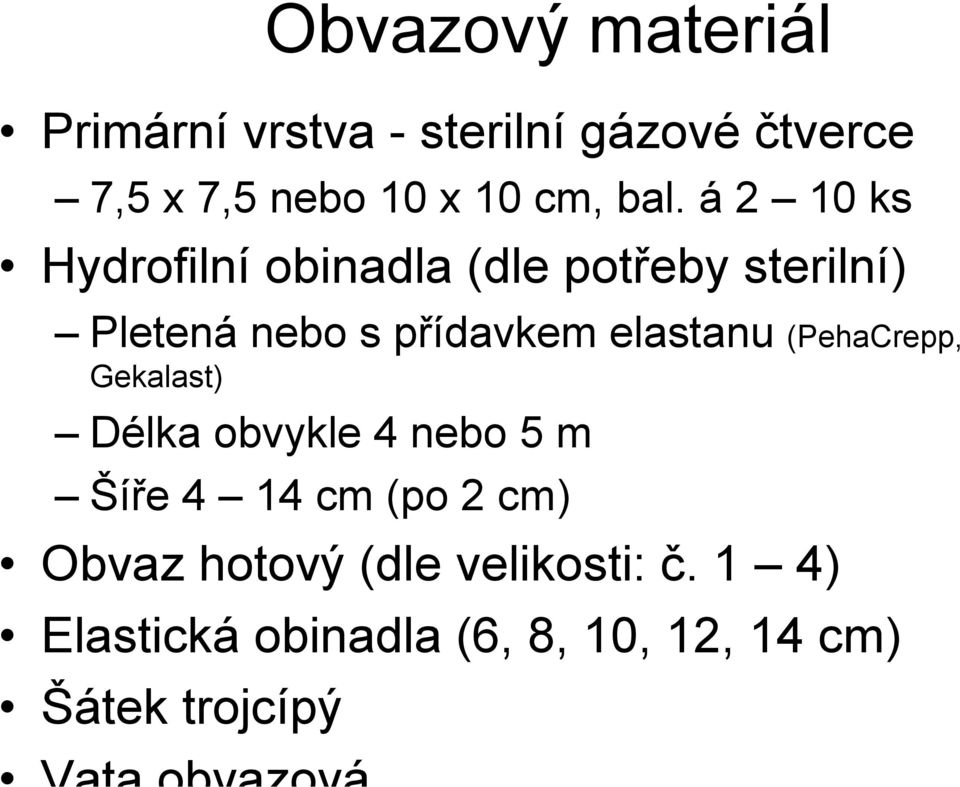 á 2 10 ks Hydrofilní obinadla (dle potřeby sterilní) Pletená nebo s přídavkem