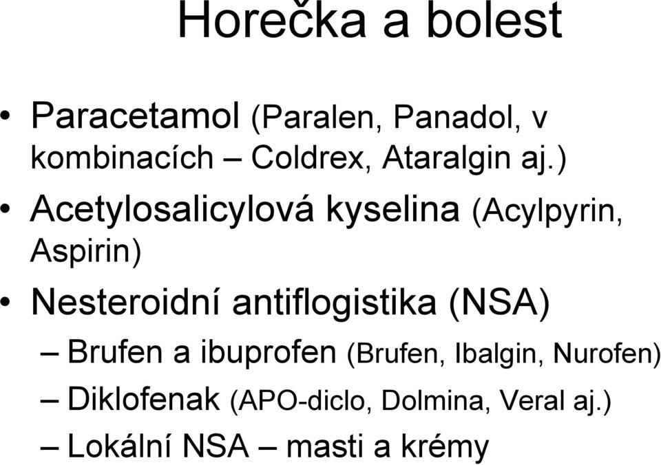 ) Acetylosalicylová kyselina (Acylpyrin, Aspirin) Nesteroidní