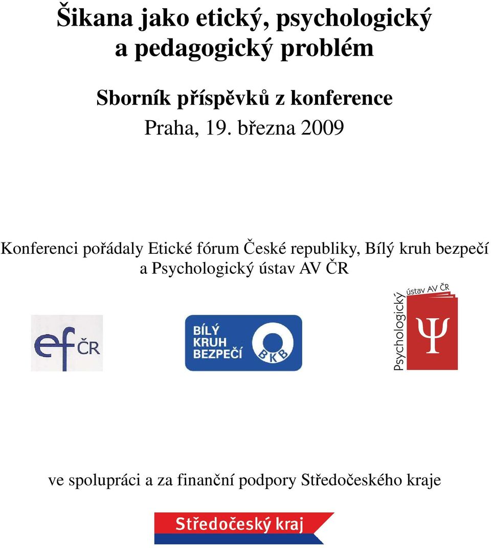 března 2009 Konferenci pořádaly Etické fórum České republiky,