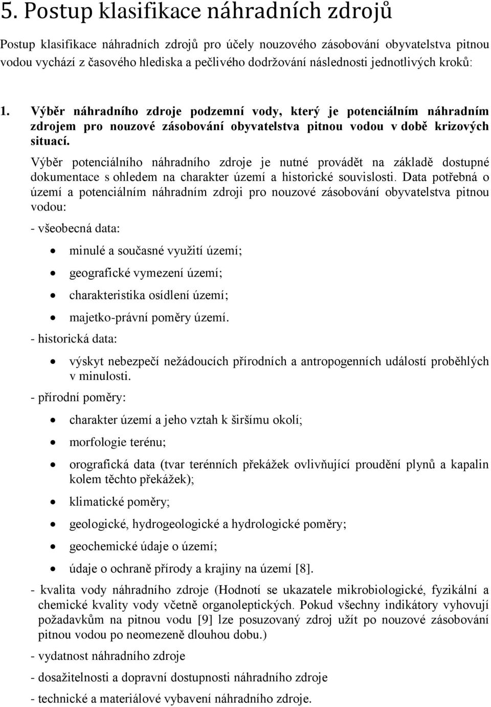 Výběr potenciálního náhradního zdroje je nutné provádět na základě dostupné dokumentace s ohledem na charakter území a historické souvislosti.