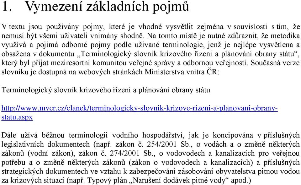 plánování obrany státu, který byl přijat meziresortní komunitou veřejné správy a odbornou veřejností.