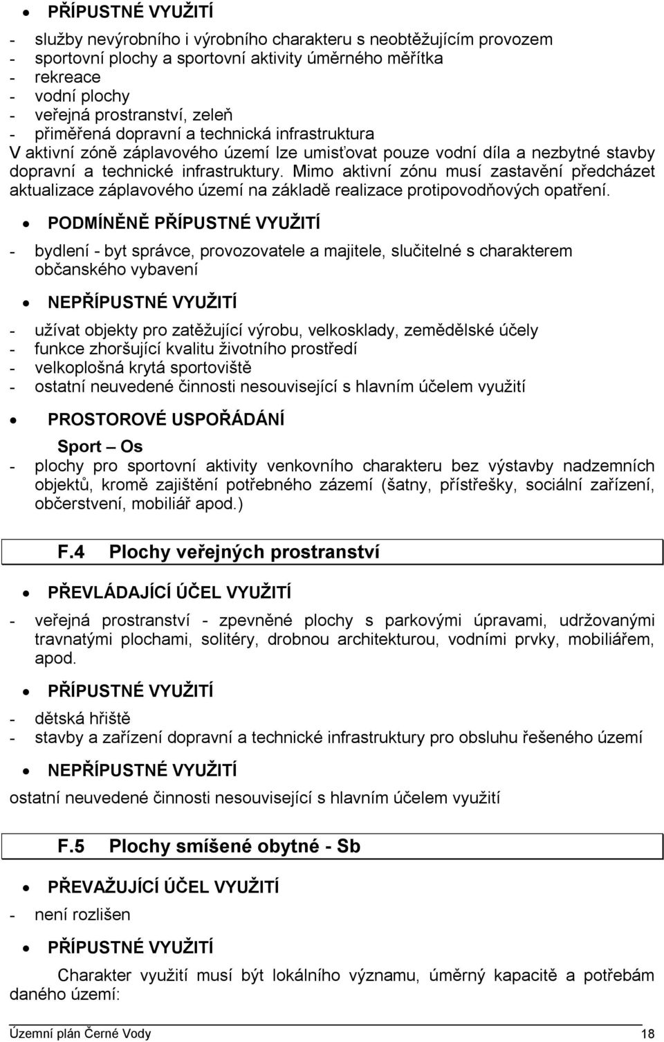 Mimo aktivní zónu musí zastavění předcházet aktualizace záplavového území na základě realizace protipovodňových opatření.