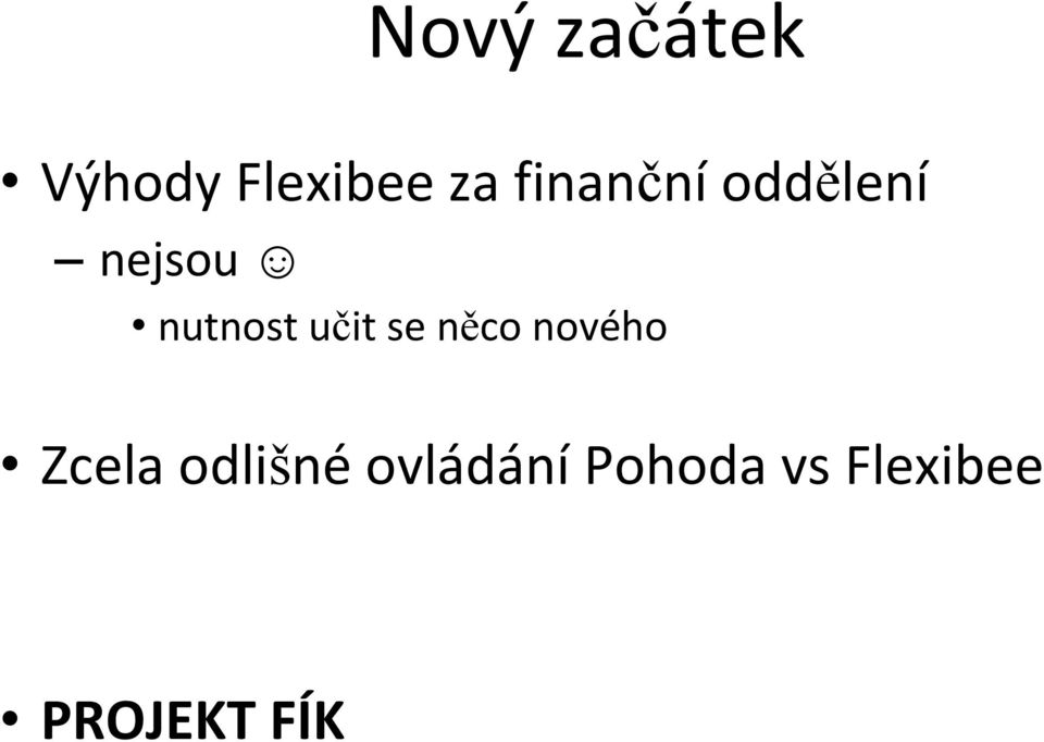 učit se něco nového Zcela odlišné