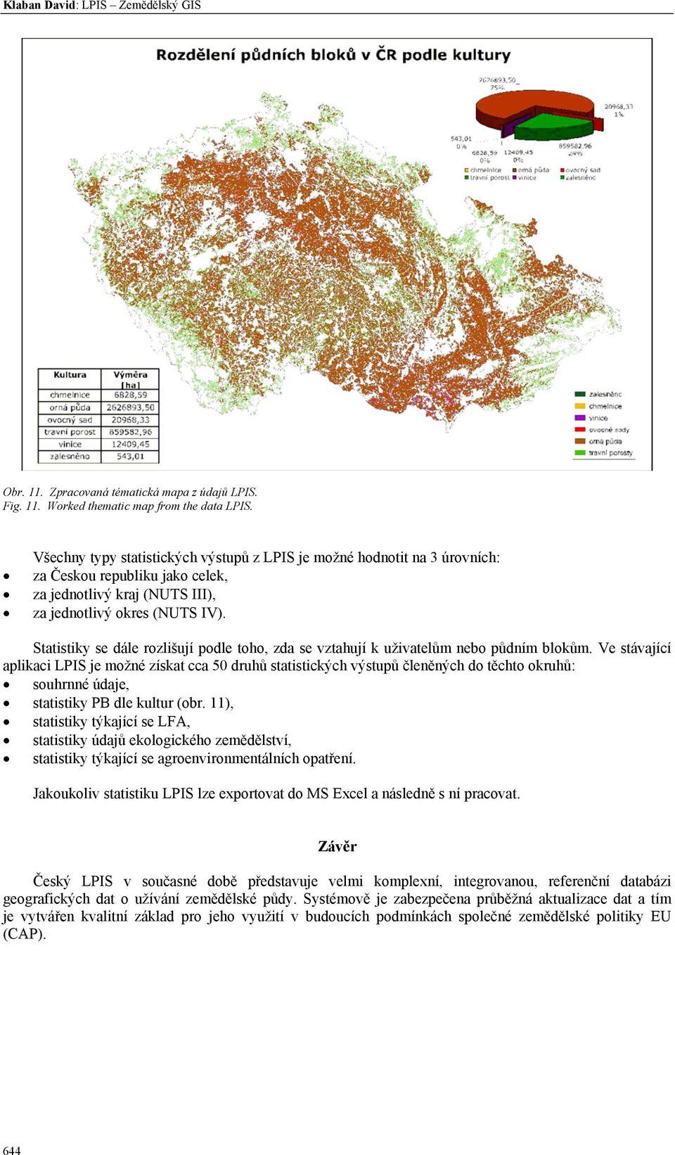 Statistiky se dále rozlišují podle toho, zda se vztahují k uživatelům nebo půdním blokům.