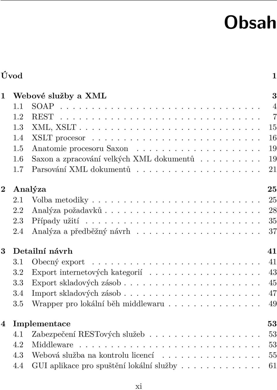 ........................ 28 2.3 Případy užití............................ 35 2.4 Analýza a předběžný návrh.................... 37 3 Detailní návrh 41 3.1 Obecný export........................... 41 3.2 Export internetových kategorií.