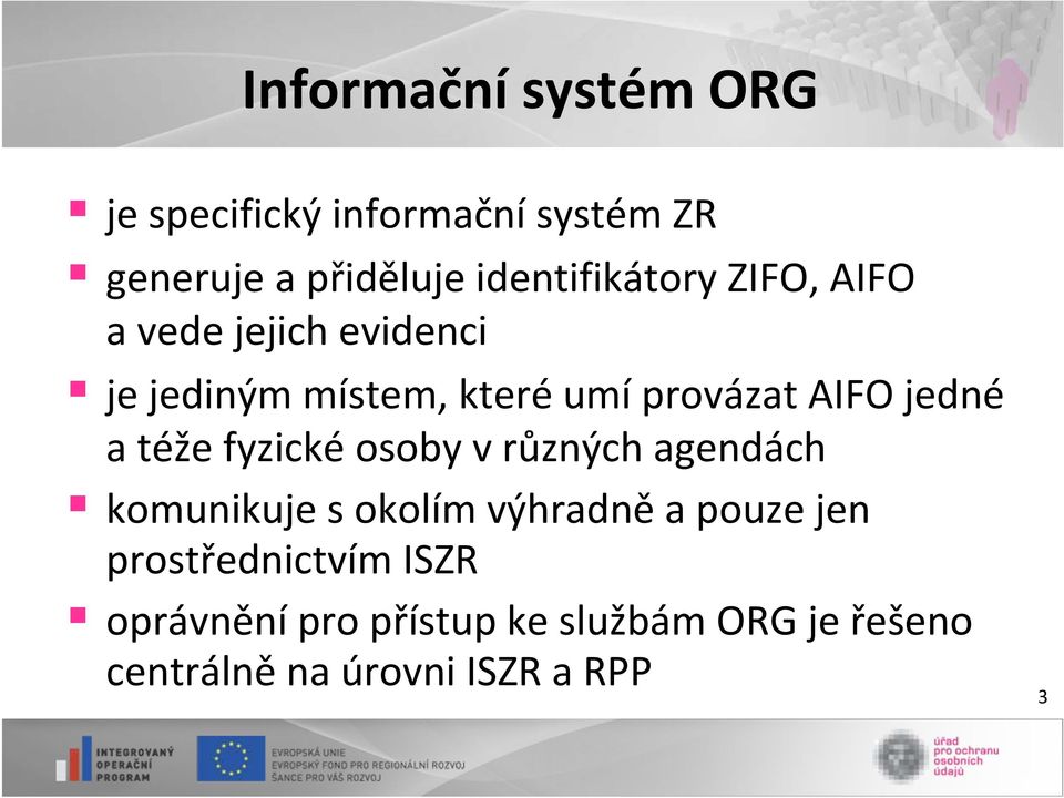 AIFO jedné a téže fyzické osoby v různých agendách komunikuje s okolím výhradně a pouze