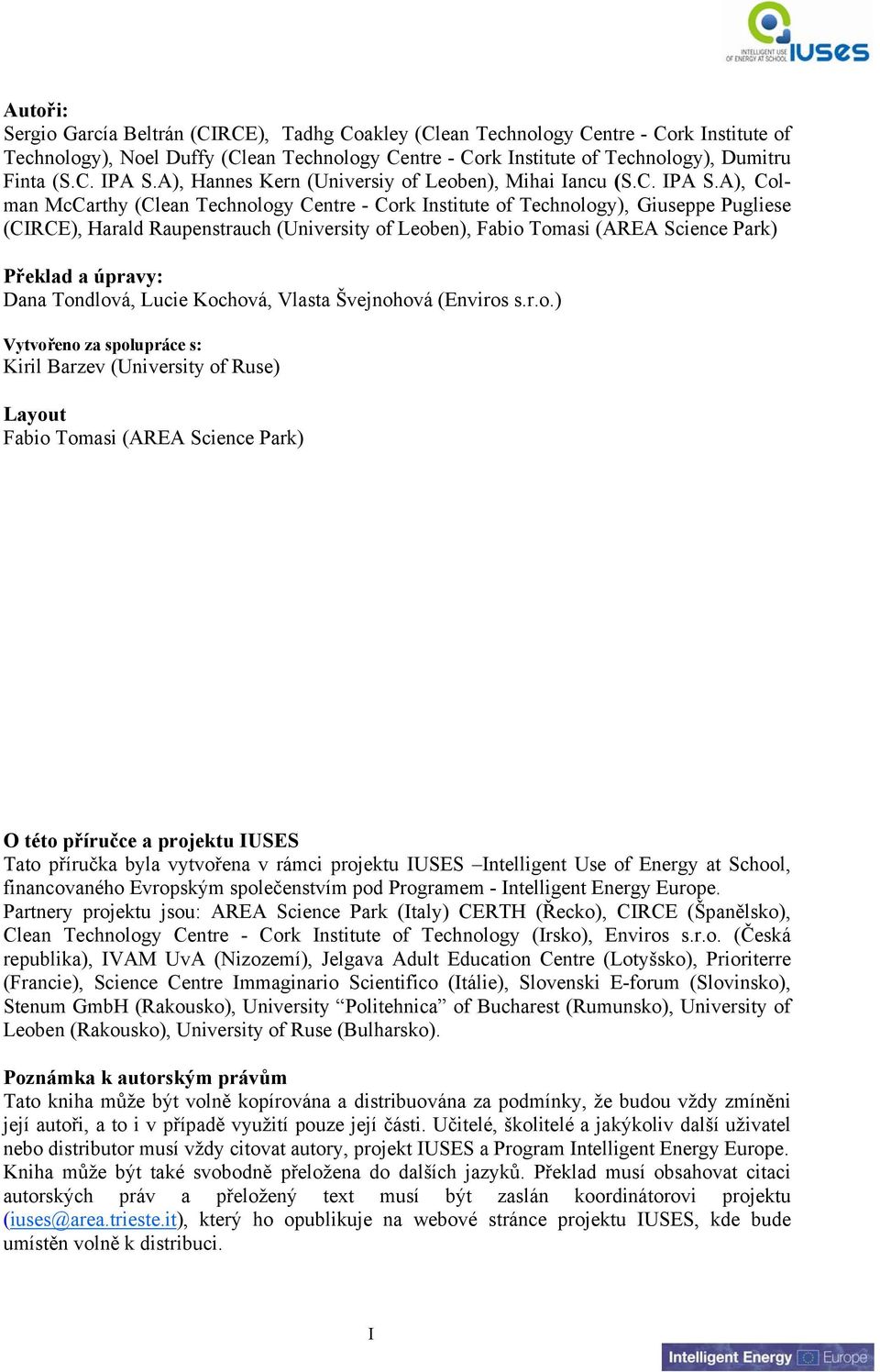 A), Colman McCarthy (Clean Technology Centre - Cork Institute of Technology), Giuseppe Pugliese (CIRCE), Harald Raupenstrauch (University of Leoben), Fabio Tomasi (AREA Science Park) Překlad a