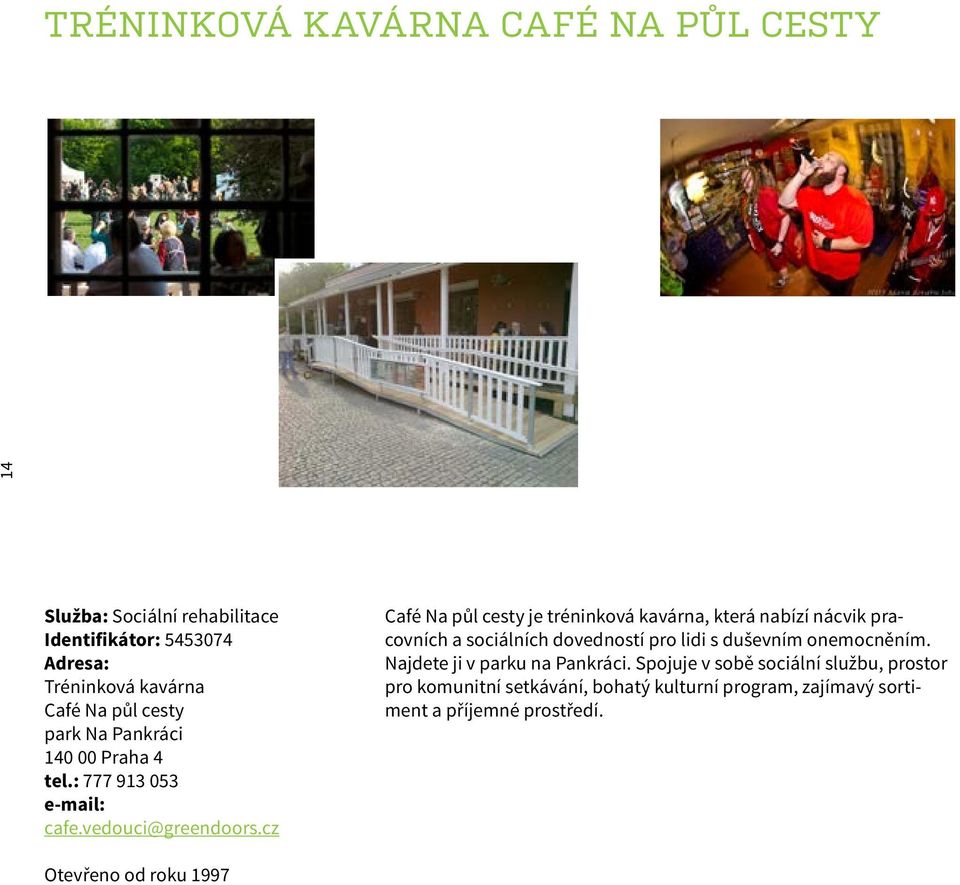 cz Café Na půl cesty je tréninková kavárna, která nabízí nácvik pracovních a sociálních dovedností pro lidi s duševním onemocněním.