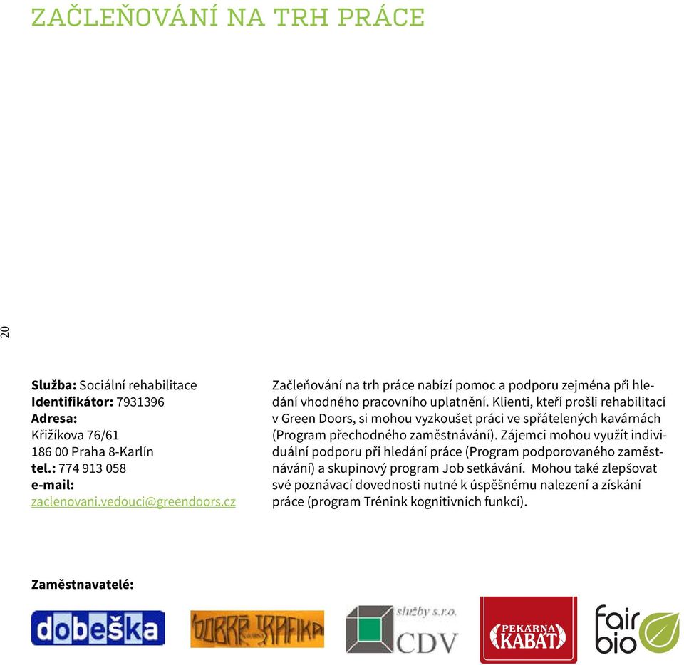 Klienti, kteří prošli rehabilitací v Green Doors, si mohou vyzkoušet práci ve spřátelených kavárnách (Program přechodného zaměstnávání).