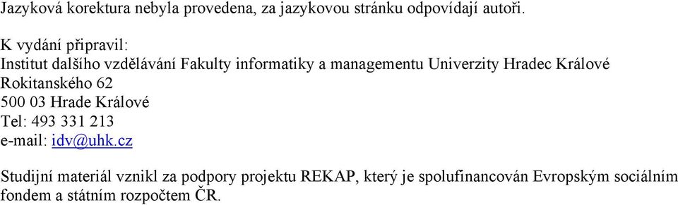 Hradec Králové Rokitanského 62 500 03 Hrade Králové Tel: 493 331 213 e-mail: idv@uhk.