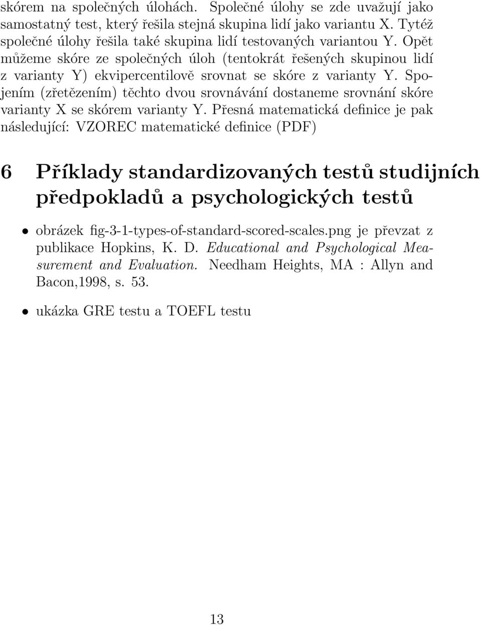 Opět můžeme skóre ze společných úloh (tentokrát řešených skupinou lidí z varianty Y) ekvipercentilově srovnat se skóre z varianty Y.