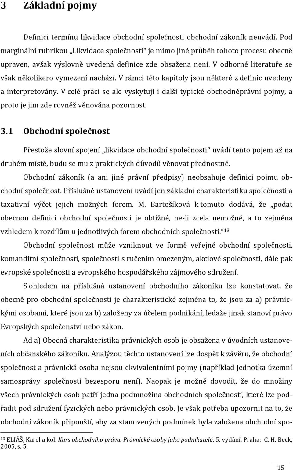 V odborné literatuře se však několikero vymezení nachází. V rámci této kapitoly jsou některé z definic uvedeny a interpretovány.