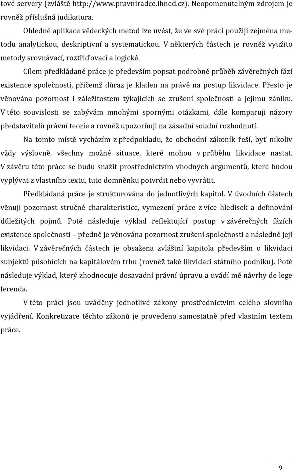 V některých částech je rovněž využito metody srovnávací, roztřiďovací a logické.