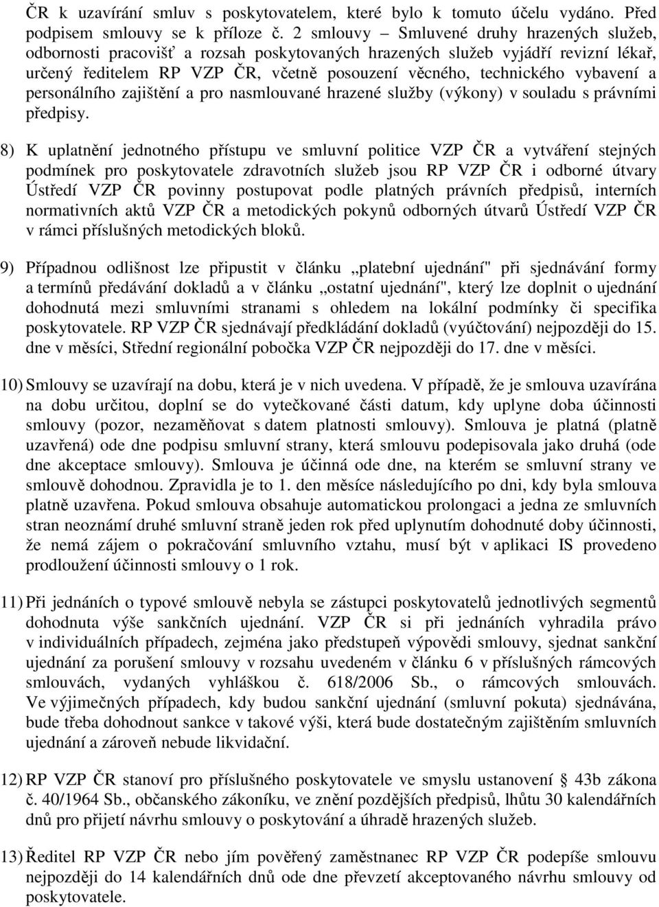 vybavení a personálního zajištění a pro nasmlouvané hrazené služby (výkony) v souladu s právními předpisy.