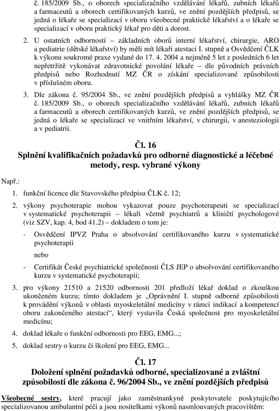 lékařství a o lékaře se specializací v oboru praktický lékař pro děti a dorost. 2.