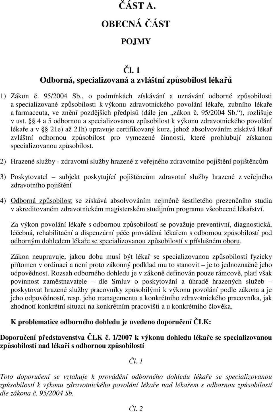 zákon č. 95/2004 Sb. ), rozlišuje v ust.