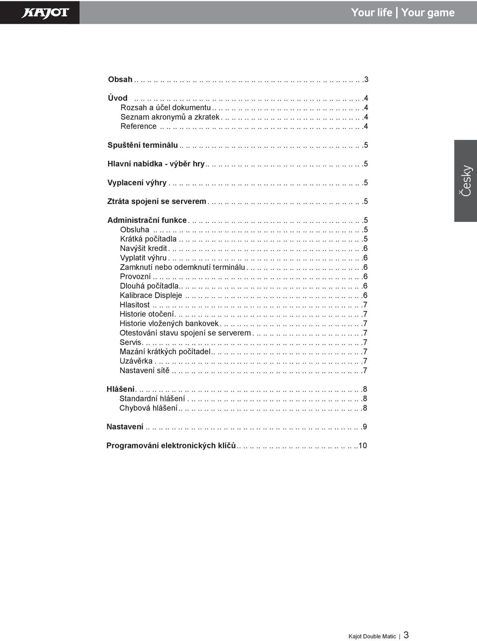 .........................................................5 Hlavní nabídka - výběr hry..................................................5 Vyplacení výhry...5 Ztráta spojení se serverem.