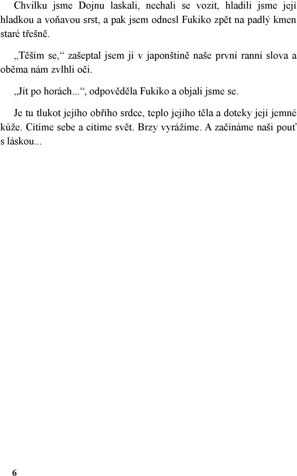 Těším se, zašeptal jsem jí v japonštině naše první ranní slova a oběma nám zvlhli oči. Jít po horách.