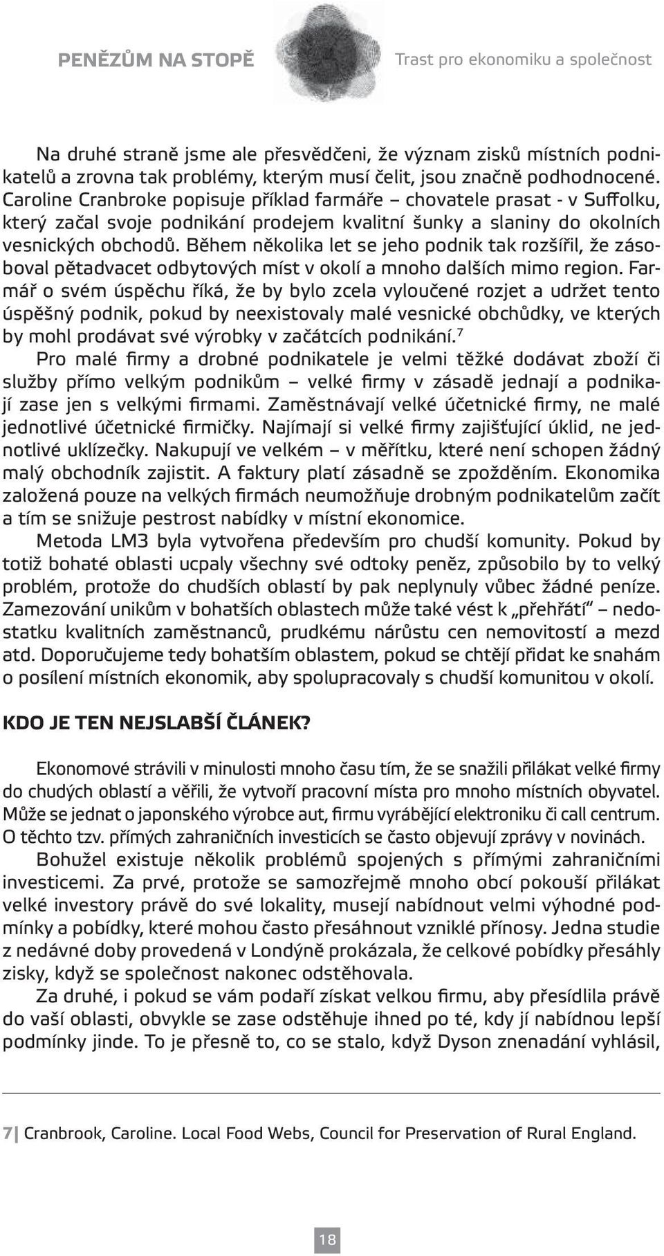 Během několika let se jeho podnik tak rozšířil, že zásoboval pětadvacet odbytových míst v okolí a mnoho dalších mimo region.