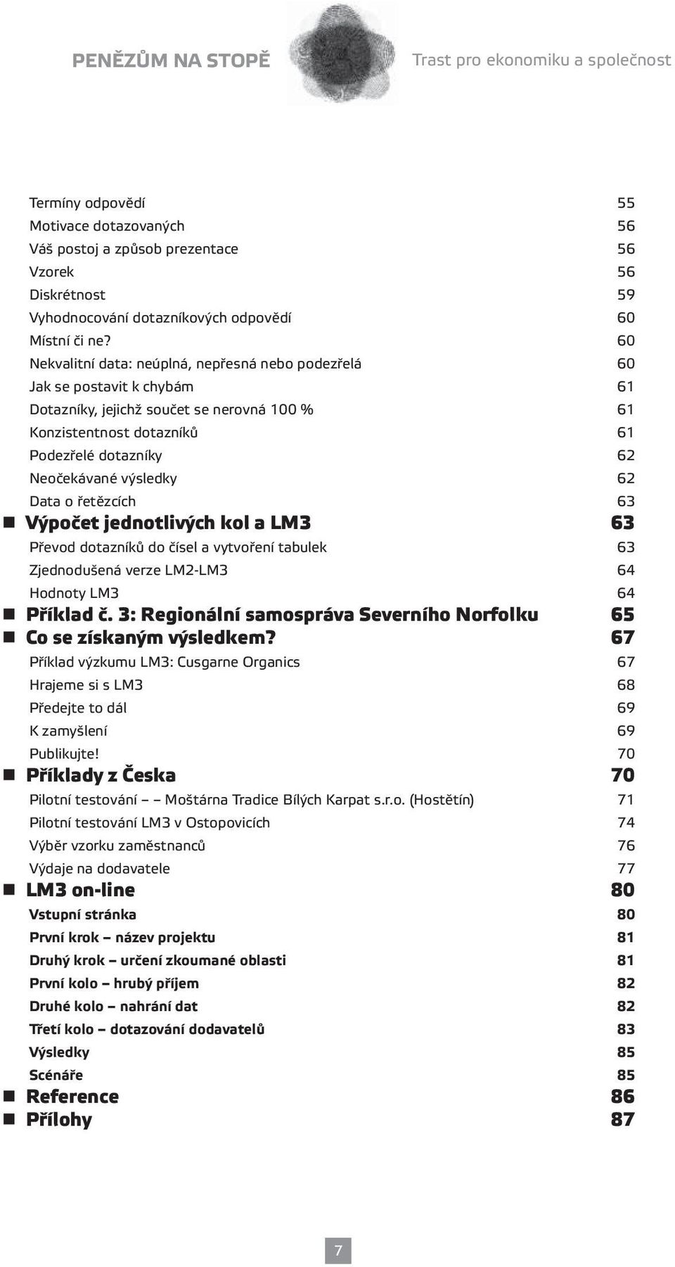 výsledky 62 Data o řetězcích 63 Výpočet jednotlivých kol a LM3 63 Převod dotazníků do čísel a vytvoření tabulek 63 Zjednodušená verze LM2-LM3 64 Hodnoty LM3 64 Příklad č.