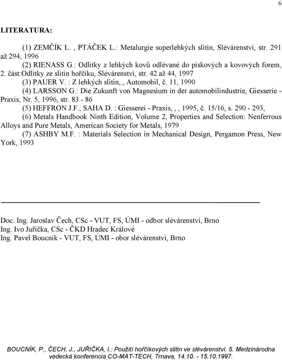 : Die Zukunft von Magnesium in der automobilindustrie, Giesserie - Praxis, Nr. 5, 1996, str. 83-86 (5) HEFFRON J.F., SAHA D. : Giesserei - Praxis,,, 1995, č. 15/16, s.