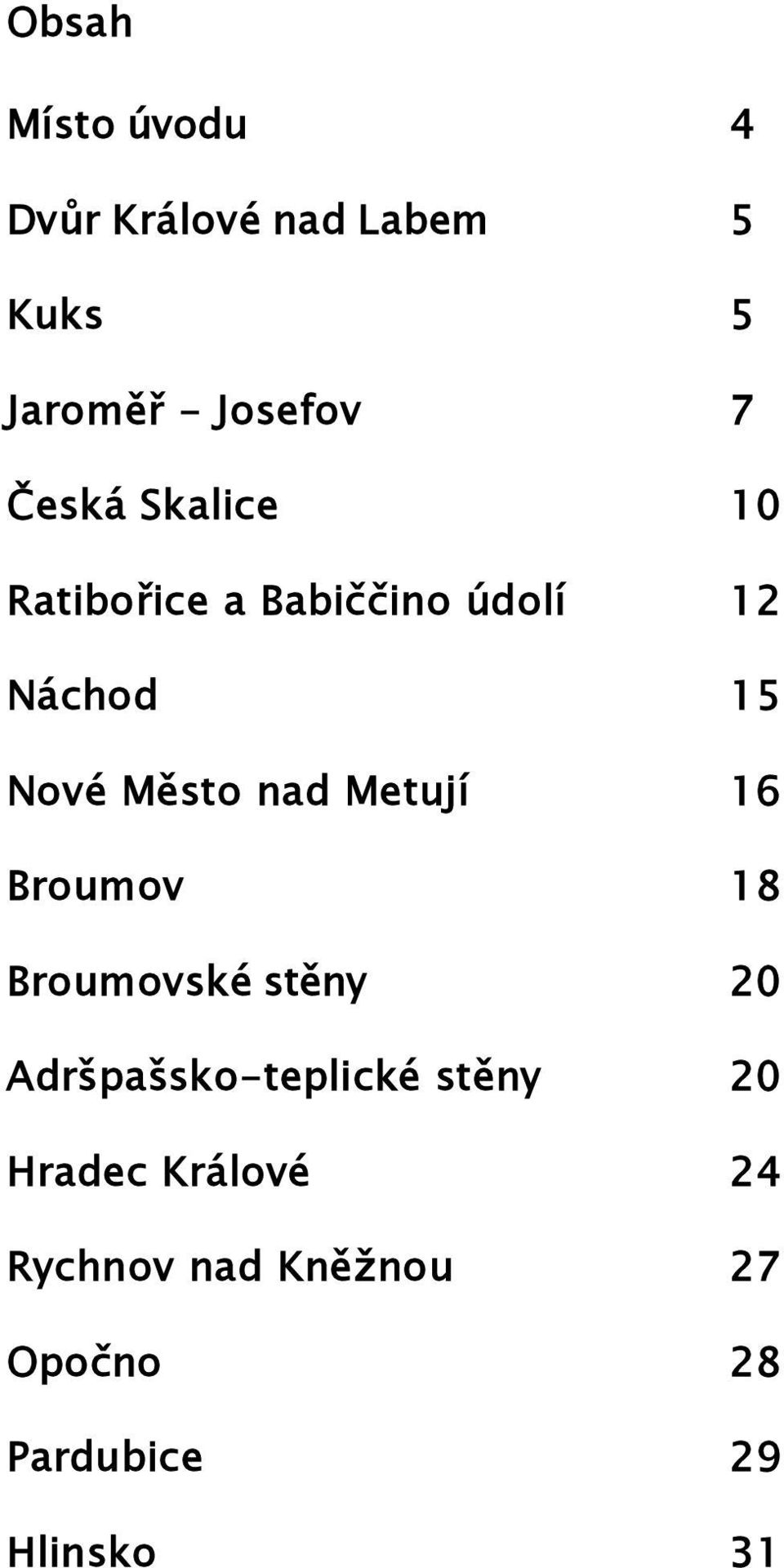 nad Metují 16 Broumov 18 Broumovské stěny 20 Adršpašsko-teplické stěny