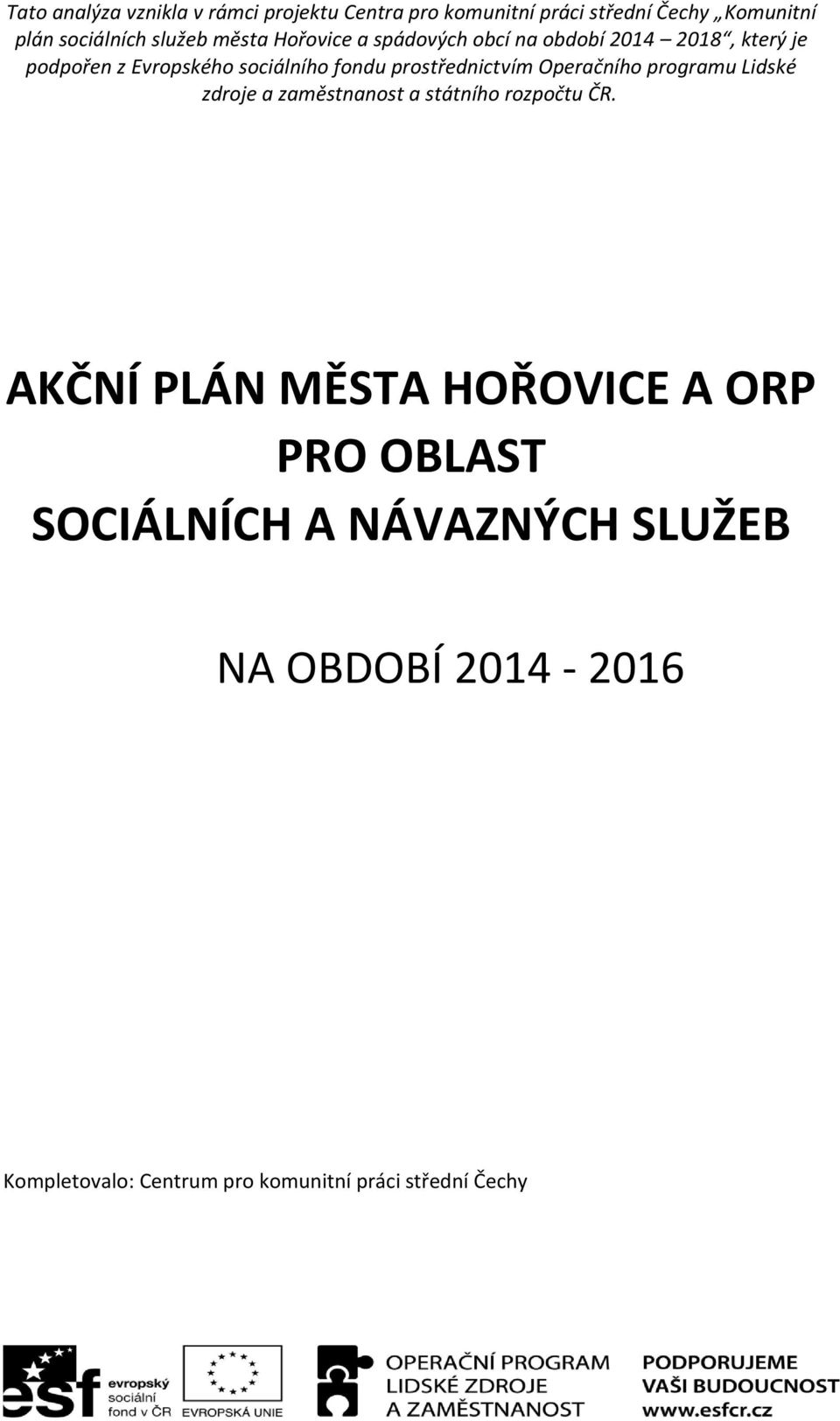 prostřednictvím Operačního programu Lidské zdroje a zaměstnanost a státního rozpočtu ČR.