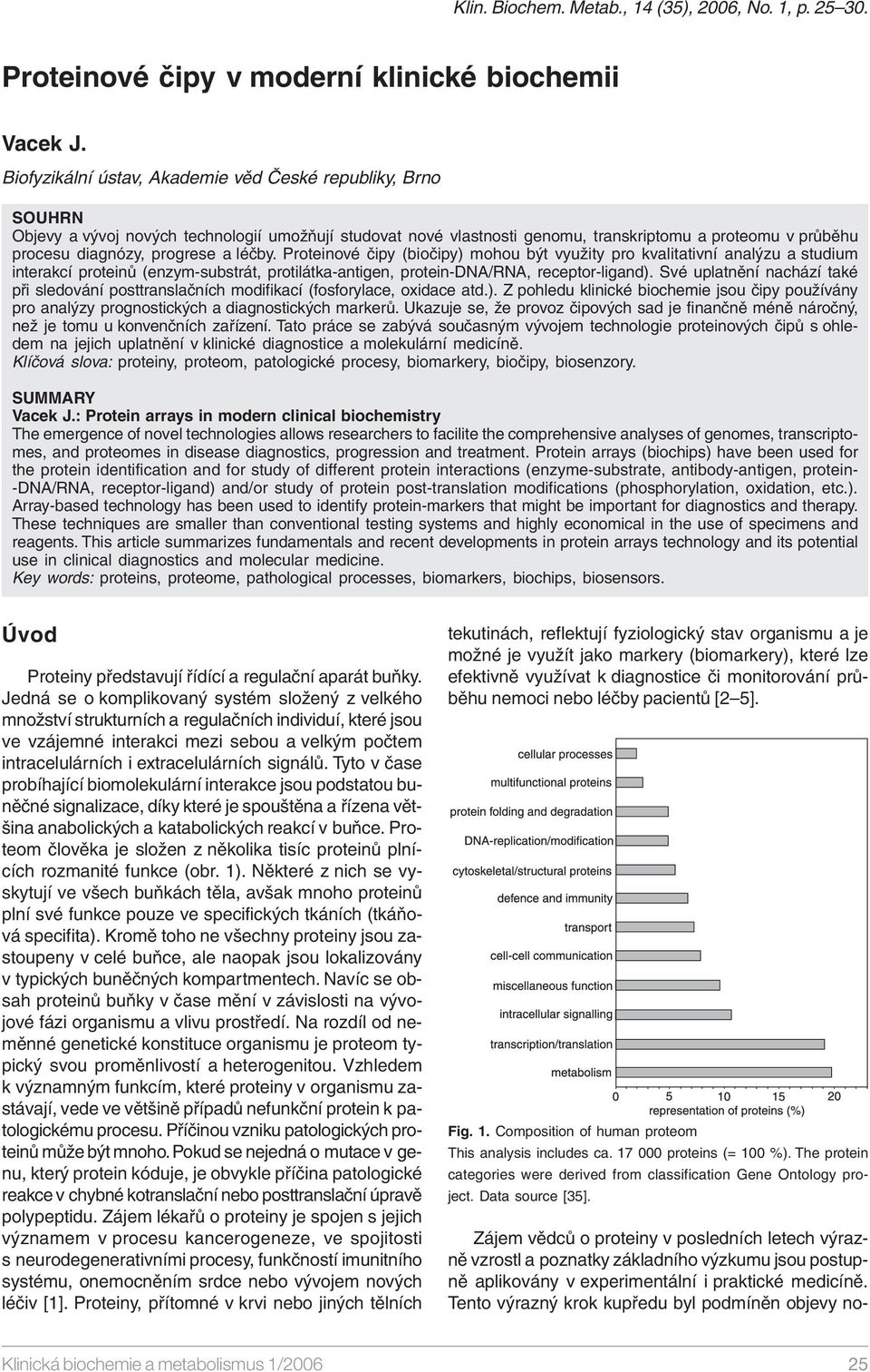 a léčby. Proteinové čipy (biočipy) mohou být využity pro kvalitativní analýzu a studium interakcí proteinů (enzym-substrát, protilátka-antigen, protein-dna/rna, receptor-ligand).